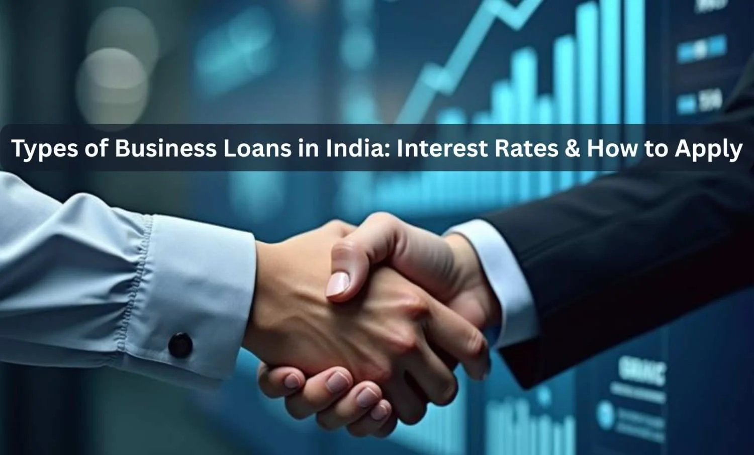 Types of Business Loans in India: Interest Rates & How to Apply